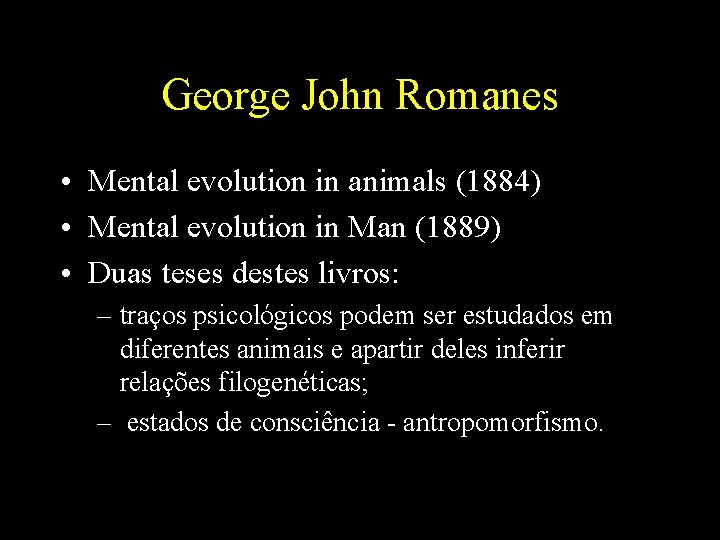 George John Romanes • Mental evolution in animals (1884) • Mental evolution in Man