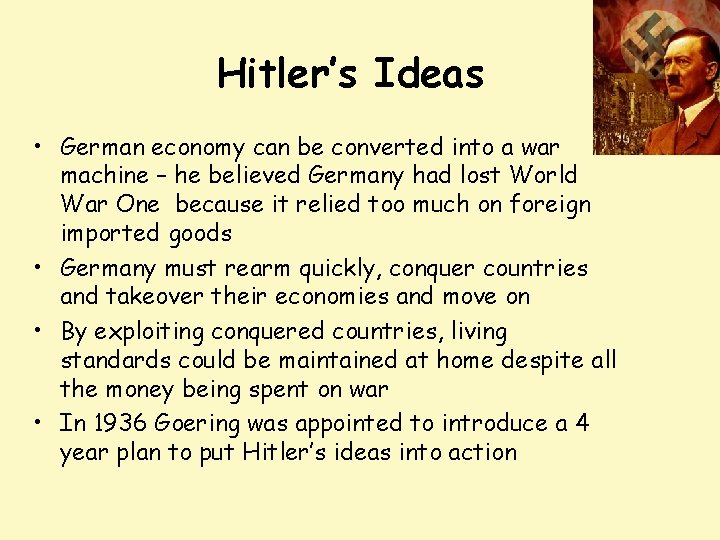 Hitler’s Ideas • German economy can be converted into a war machine – he