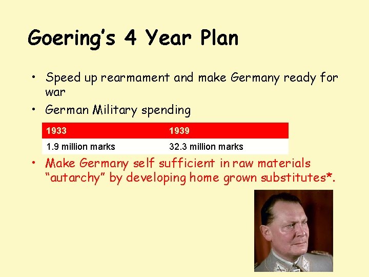 Goering’s 4 Year Plan • Speed up rearmament and make Germany ready for war