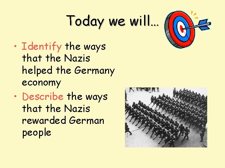 Today we will… • Identify the ways that the Nazis helped the Germany economy