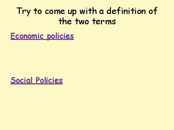 Try to come up with a definition of the two terms Economic policies Social