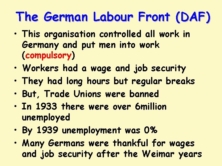 The German Labour Front (DAF) • This organisation controlled all work in Germany and