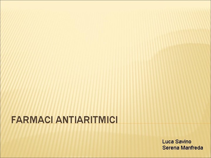 FARMACI ANTIARITMICI Luca Savino Serena Manfreda 
