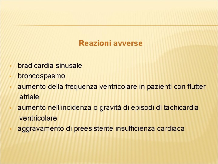 Reazioni avverse bradicardia sinusale § broncospasmo § aumento della frequenza ventricolare in pazienti con