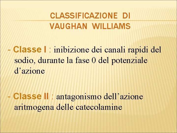 CLASSIFICAZIONE DI VAUGHAN WILLIAMS - Classe I : inibizione dei canali rapidi del sodio,