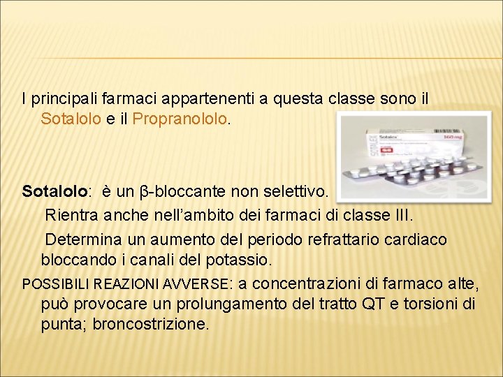 I principali farmaci appartenenti a questa classe sono il Sotalolo e il Propranololo. Sotalolo: