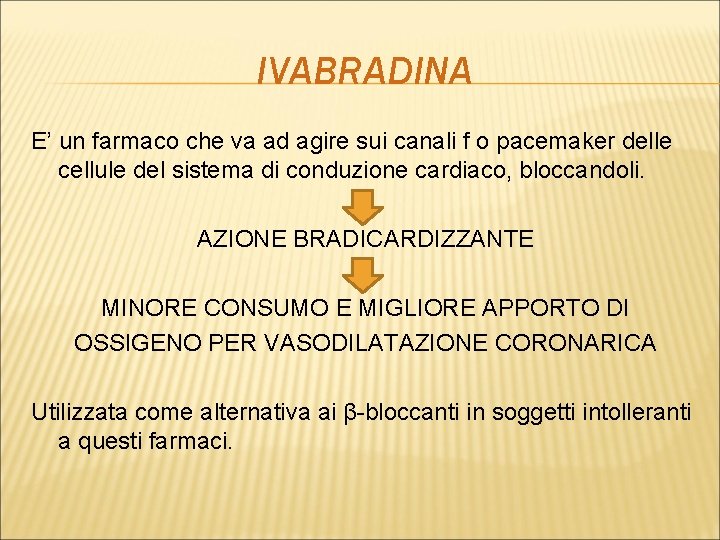 IVABRADINA E’ un farmaco che va ad agire sui canali f o pacemaker delle