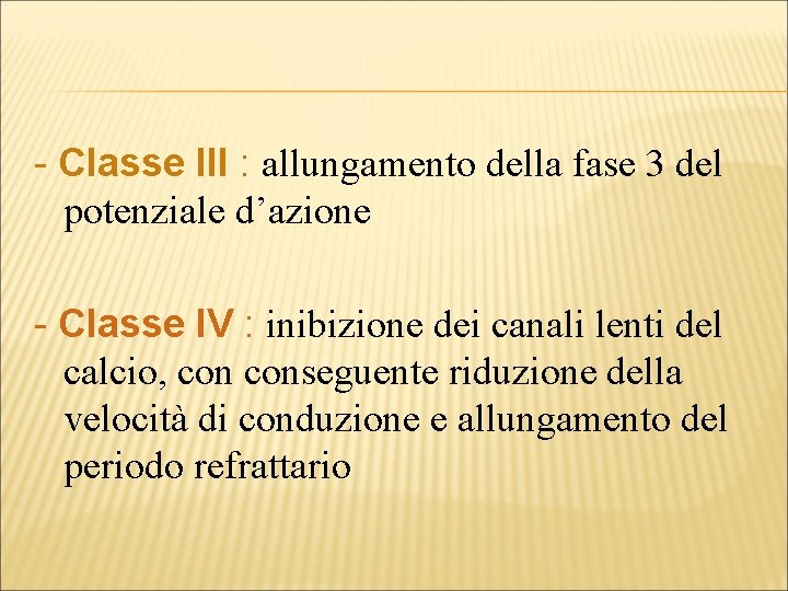 - Classe III : allungamento della fase 3 del potenziale d’azione - Classe IV