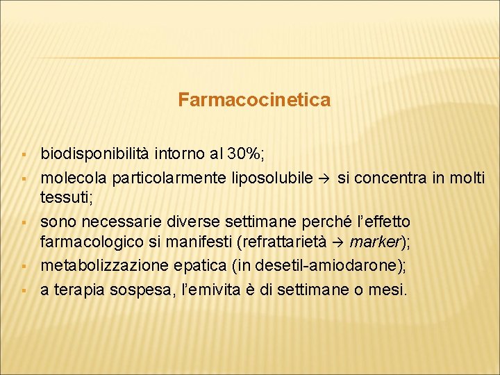 Farmacocinetica § § § biodisponibilità intorno al 30%; molecola particolarmente liposolubile si concentra in
