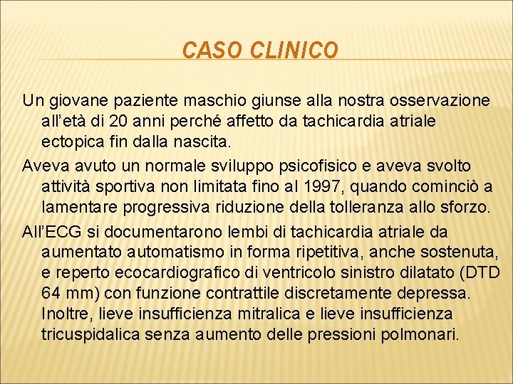 CASO CLINICO Un giovane paziente maschio giunse alla nostra osservazione all’età di 20 anni