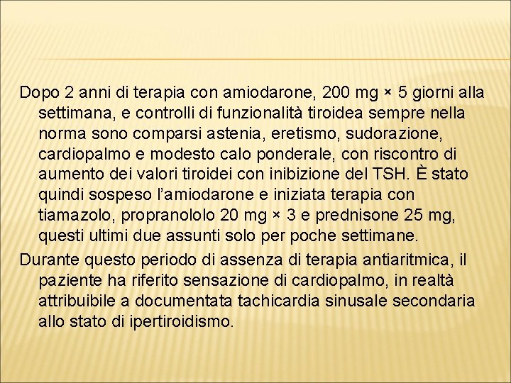 Dopo 2 anni di terapia con amiodarone, 200 mg × 5 giorni alla settimana,