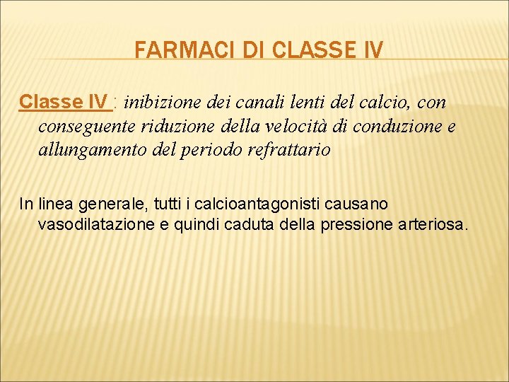 FARMACI DI CLASSE IV Classe IV : inibizione dei canali lenti del calcio, conseguente
