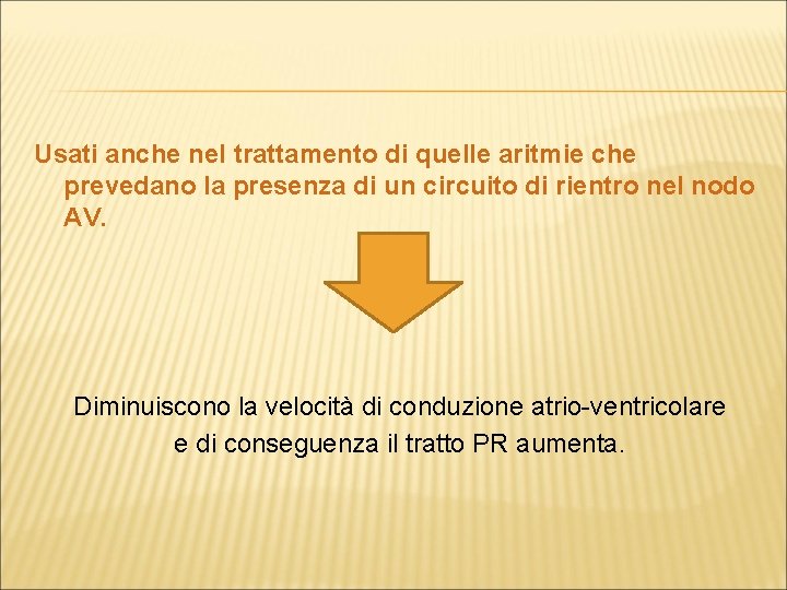 Usati anche nel trattamento di quelle aritmie che prevedano la presenza di un circuito