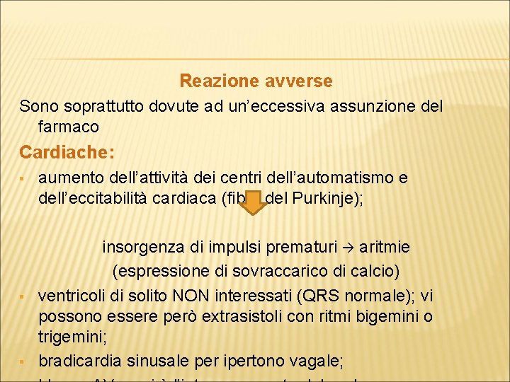 Reazione avverse Sono soprattutto dovute ad un’eccessiva assunzione del farmaco Cardiache: § § §