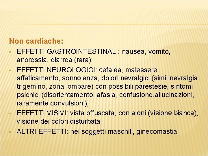 Non cardiache: § § EFFETTI GASTROINTESTINALI: nausea, vomito, anoressia, diarrea (rara); EFFETTI NEUROLOGICI: cefalea,