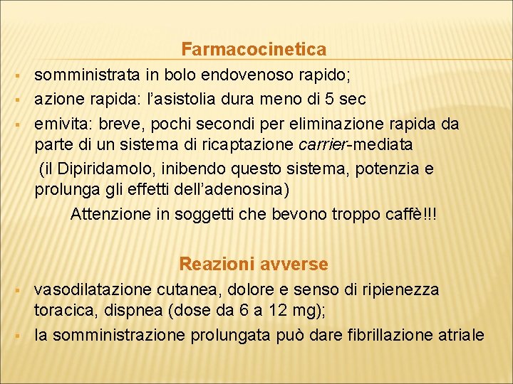 Farmacocinetica somministrata in bolo endovenoso rapido; § azione rapida: l’asistolia dura meno di 5