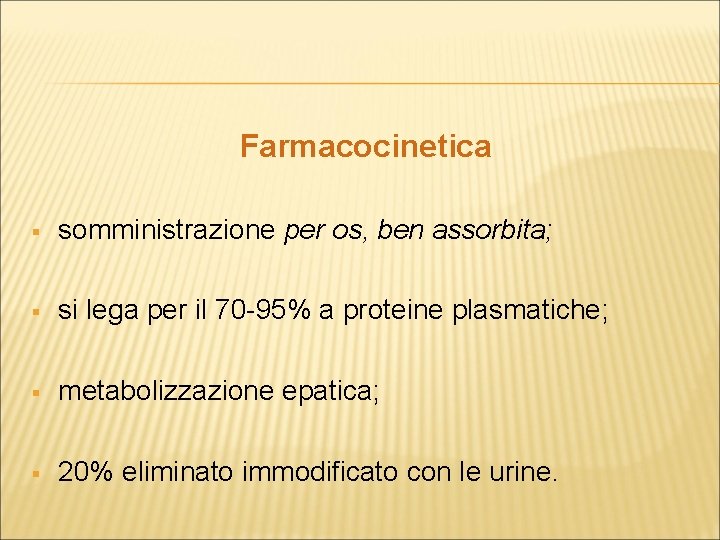 Farmacocinetica § somministrazione per os, ben assorbita; § si lega per il 70 -95%