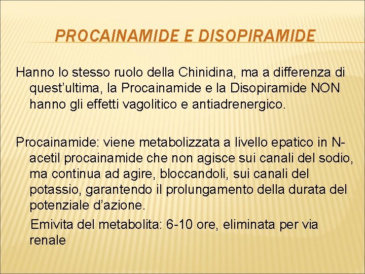 PROCAINAMIDE E DISOPIRAMIDE Hanno lo stesso ruolo della Chinidina, ma a differenza di quest’ultima,