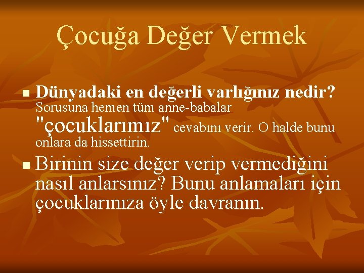 Çocuğa Değer Vermek n n Dünyadaki en değerli varlığınız nedir? Sorusuna hemen tüm anne-babalar