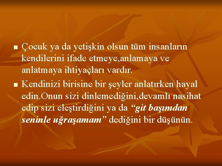 n n Çocuk ya da yetişkin olsun tüm insanların kendilerini ifade etmeye, anlamaya ve