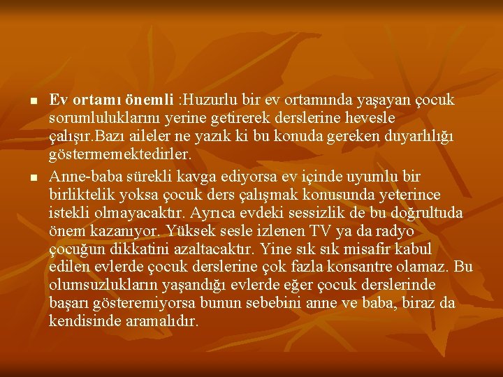 n n Ev ortamı önemli : Huzurlu bir ev ortamında yaşayan çocuk sorumluluklarını yerine