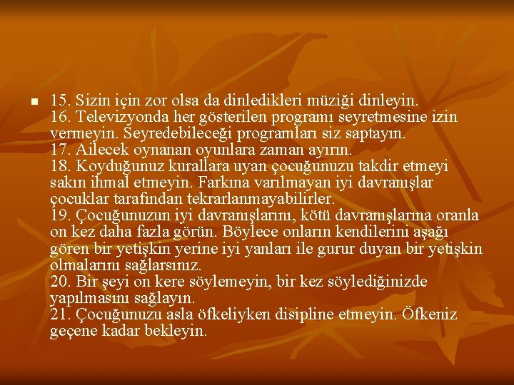 n 15. Sizin için zor olsa da dinledikleri müziği dinleyin. 16. Televizyonda her gösterilen