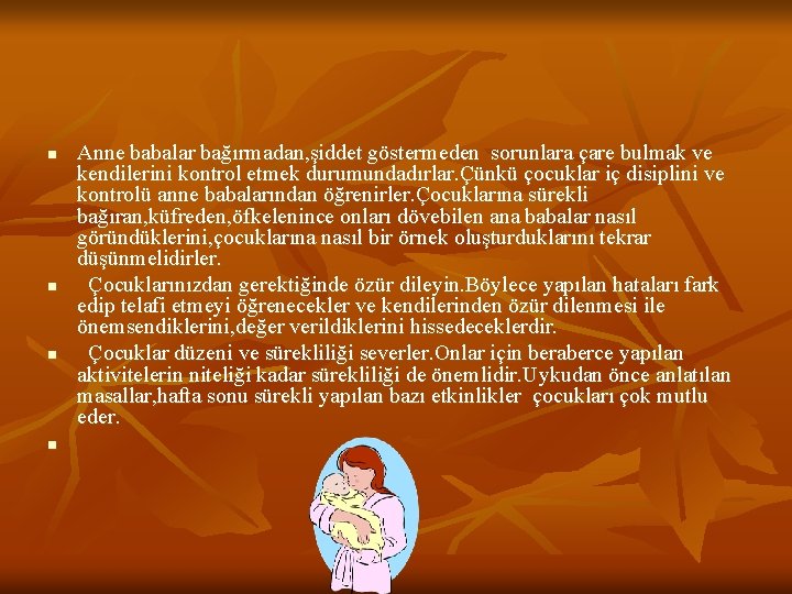 n n Anne babalar bağırmadan, şiddet göstermeden sorunlara çare bulmak ve kendilerini kontrol etmek