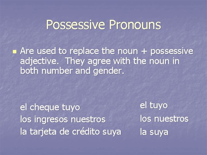 Possessive Pronouns n Are used to replace the noun + possessive adjective. They agree