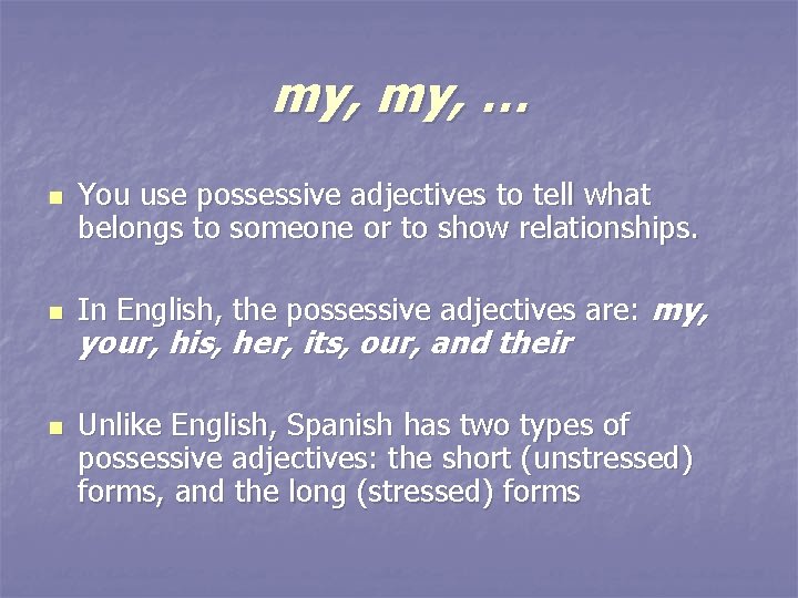 my, … n n n You use possessive adjectives to tell what belongs to