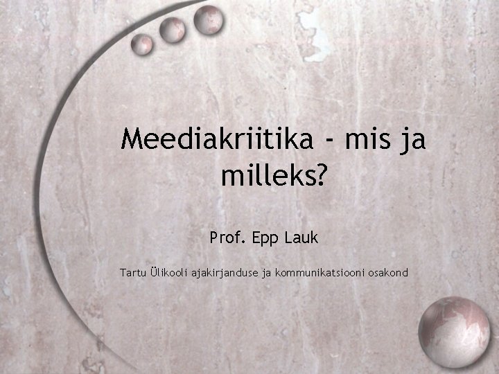 Meediakriitika - mis ja milleks? Prof. Epp Lauk Tartu Ülikooli ajakirjanduse ja kommunikatsiooni osakond