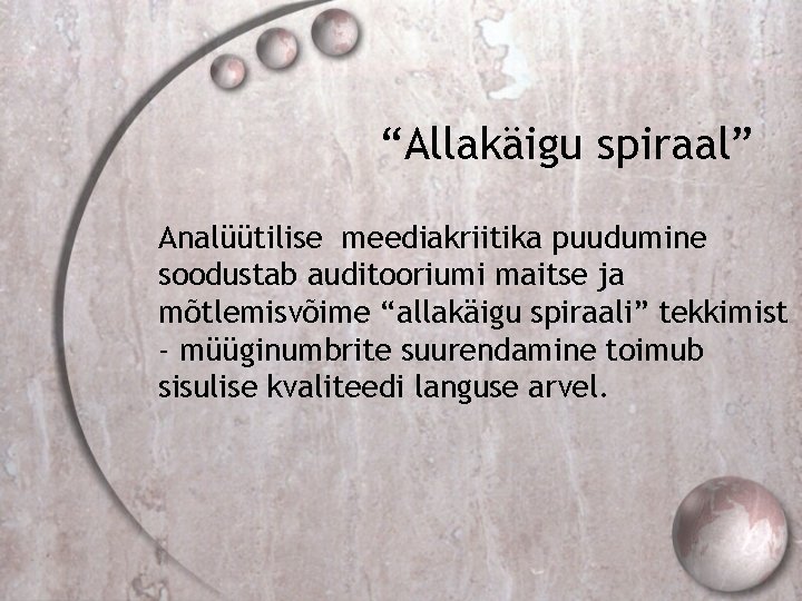 “Allakäigu spiraal” Analüütilise meediakriitika puudumine soodustab auditooriumi maitse ja mõtlemisvõime “allakäigu spiraali” tekkimist -