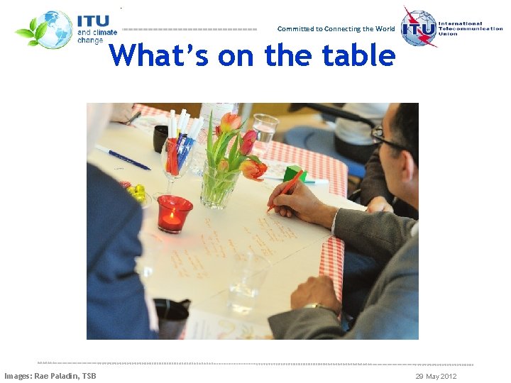 Committed to Connecting the World What’s on the table Images: Rae Paladin, TSB 29