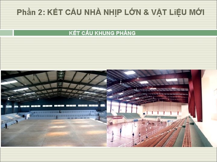 Phần 2: KẾT CẤU NHÀ NHỊP LỚN & VẬT LiỆU MỚI KẾT CẤU KHUNG