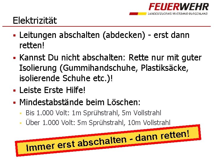 Elektrizität § § Leitungen abschalten (abdecken) - erst dann retten! Kannst Du nicht abschalten: