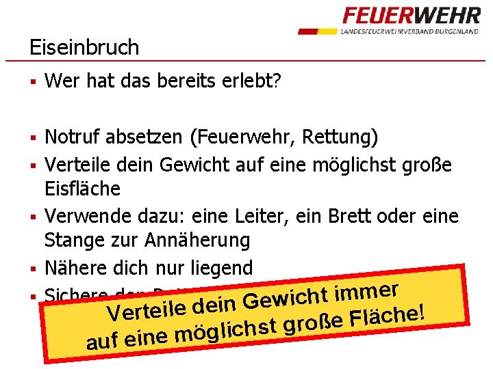 Eiseinbruch § Wer hat das bereits erlebt? § Notruf absetzen (Feuerwehr, Rettung) Verteile dein