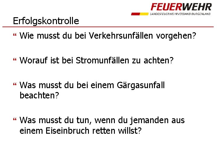 Erfolgskontrolle Wie musst du bei Verkehrsunfällen vorgehen? Worauf ist bei Stromunfällen zu achten? Was