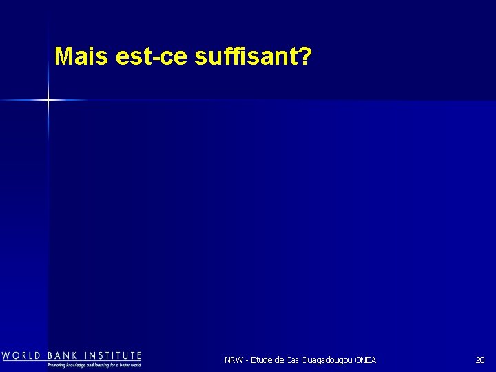 Mais est-ce suffisant? NRW - Etude de Cas Ouagadougou ONEA 28 