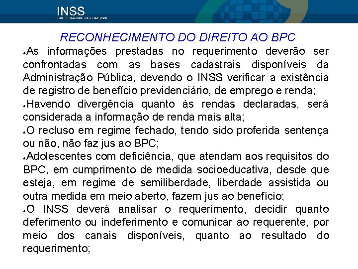 RECONHECIMENTO DO DIREITO AO BPC As informações prestadas no requerimento deverão ser confrontadas com