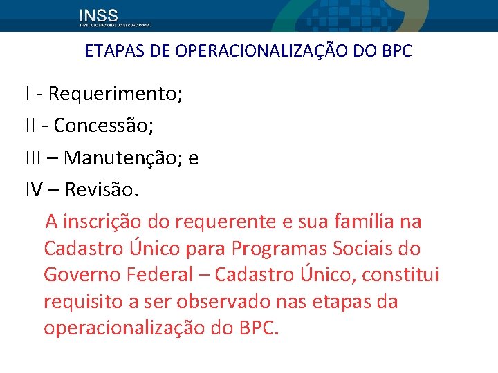 ETAPAS DE OPERACIONALIZAÇÃO DO BPC I - Requerimento; II - Concessão; III – Manutenção;