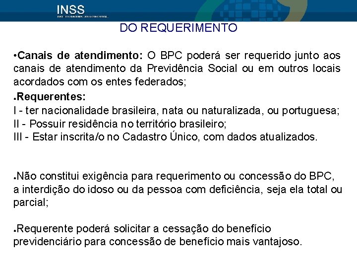 DO REQUERIMENTO • Canais de atendimento: O BPC poderá ser requerido junto aos canais