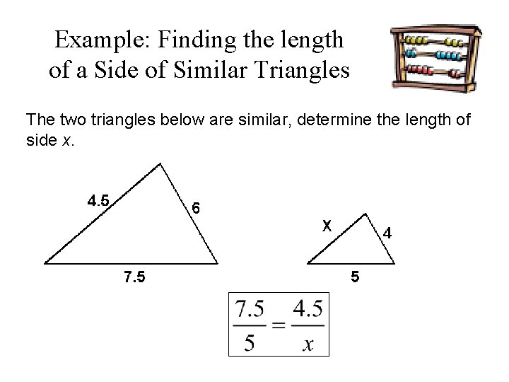 Example: Finding the length of a Side of Similar Triangles The two triangles below