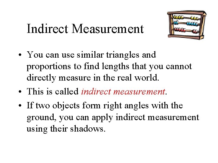 Indirect Measurement • You can use similar triangles and proportions to find lengths that