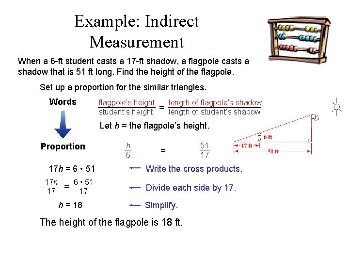 Example: Indirect Measurement When a 6 -ft student casts a 17 -ft shadow, a