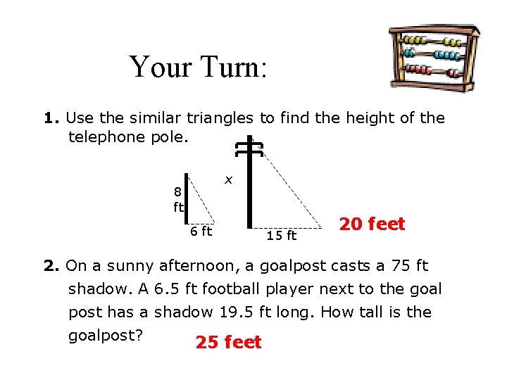 Your Turn: 1. Use the similar triangles to find the height of the telephone