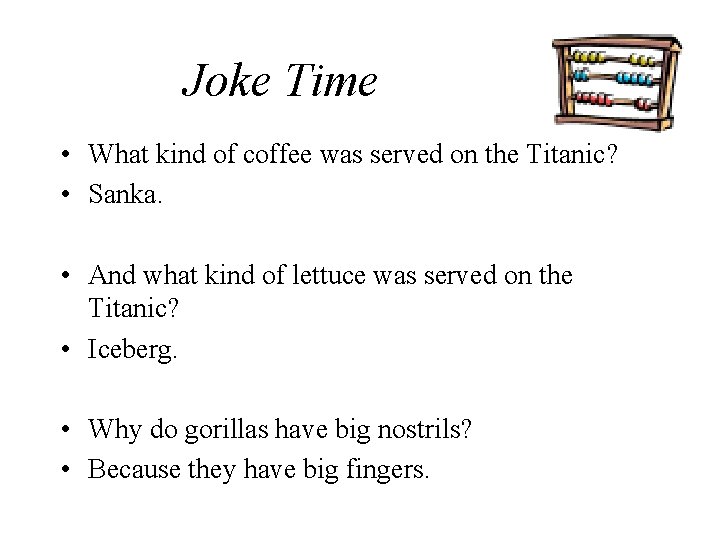 Joke Time • What kind of coffee was served on the Titanic? • Sanka.