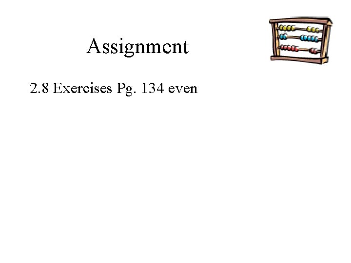 Assignment 2. 8 Exercises Pg. 134 even 