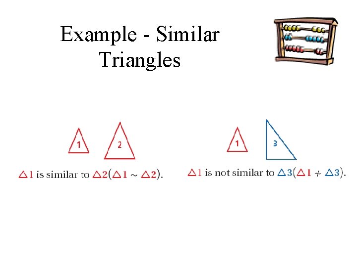 Example - Similar Triangles Figures that are similar (~) have the same shape but