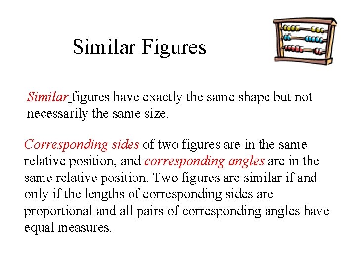 Similar Figures Similar figures have exactly the same shape but not necessarily the same