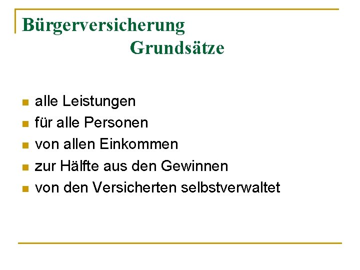 Bürgerversicherung Grundsätze n n n alle Leistungen für alle Personen von allen Einkommen zur