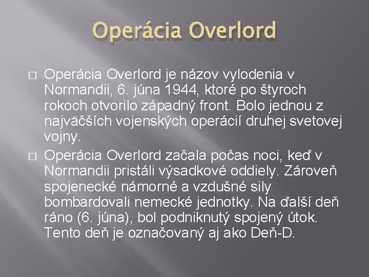 Operácia Overlord � � Operácia Overlord je názov vylodenia v Normandii, 6. júna 1944,